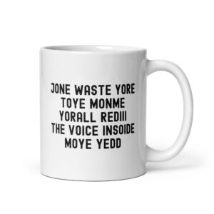 Alternative view of JONE WASTE YORE TOYE MONME YORALL REDIII THE VOICE INSOIDE MOYE YEDD coffee mug