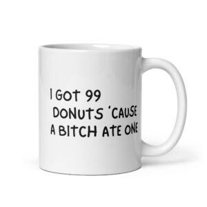 Alternative view of I Got 99 Donuts 'Cause A Bitch Ate One coffee mug