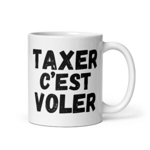 Alternative view of TAXER c'est VOLER Tasse de Café