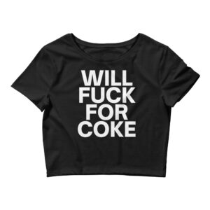 Will Fuck For Coke Crop Top