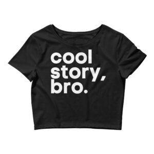 Cool Story Bro (in white letters) Crop Top