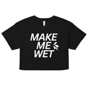 MAKE ME WET (Squirt Drops) Crop Top (Relaxed fit)💦