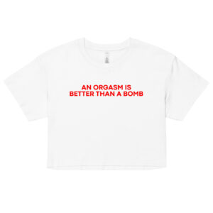 An Orgasm Is Better Than A Bomb Crop Top (Relaxed fit)