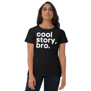 Alternative view of Cool Story Bro (in white letters) Women's t-shirt
