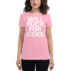 WILL FUCK FOR COKE Women's T-Shirt