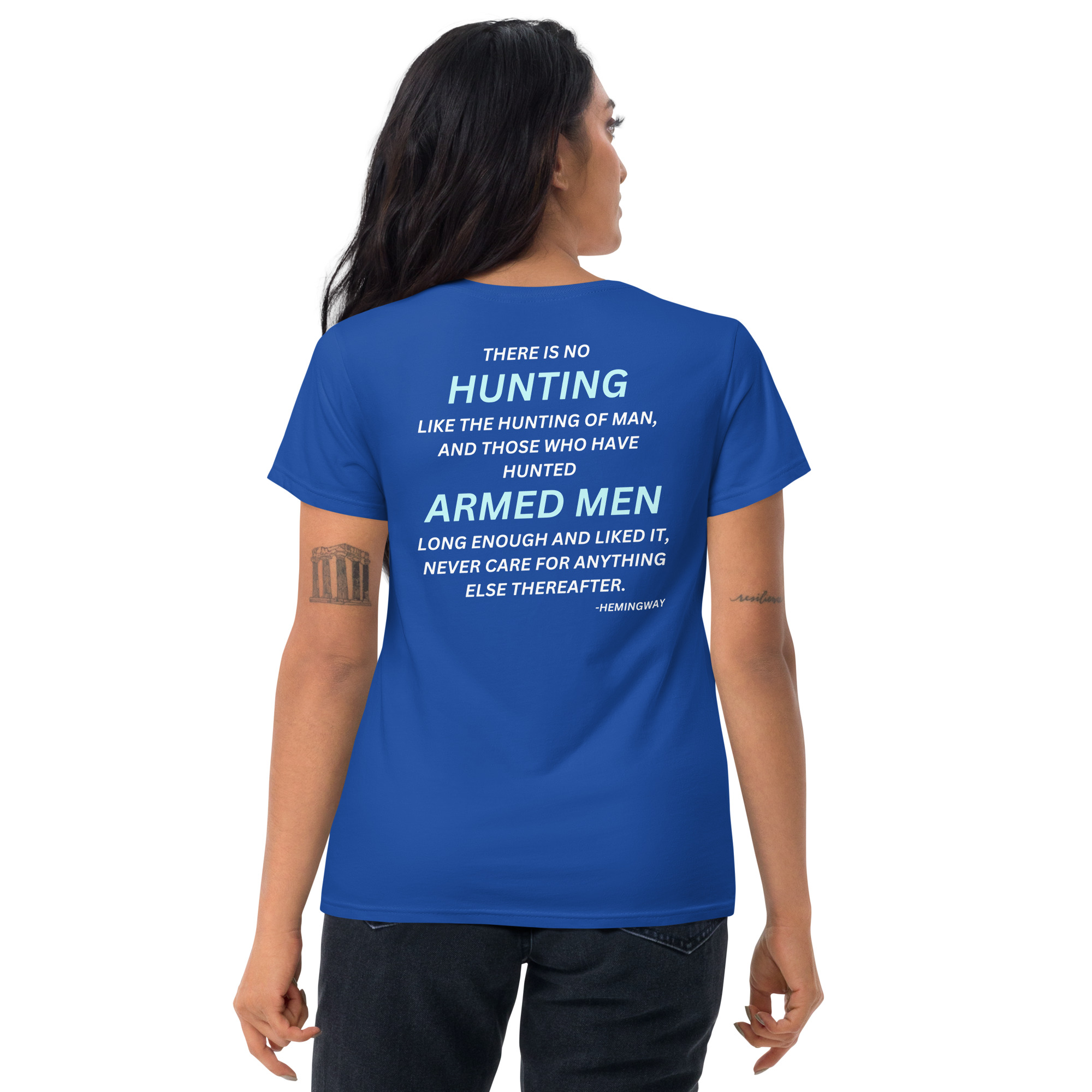 There is no hunting like the hunting of man, and those who have hunted armed men long enough and liked it, never care for anything else thereafter. – Hemingway Women's t-shirt - Image 5