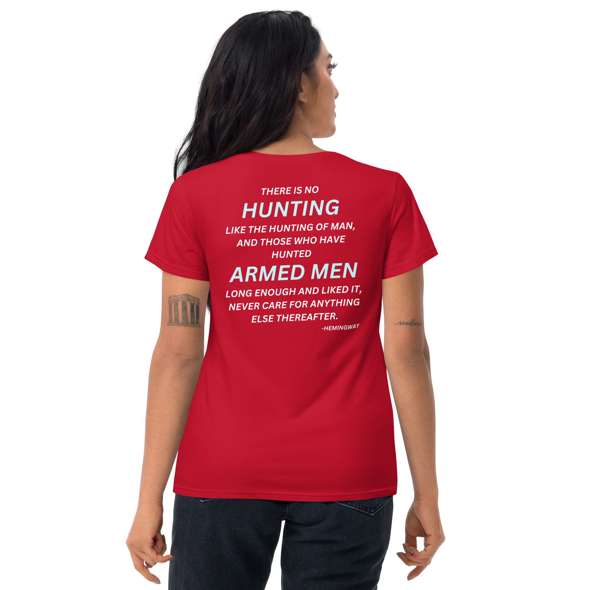 There is no hunting like the hunting of man, and those who have hunted armed men long enough and liked it, never care for anything else thereafter. – Hemingway Women's t-shirt - Image 4