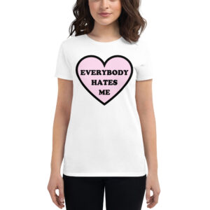 Everybody Hates Me - Pink Heart Women's t-shirt
