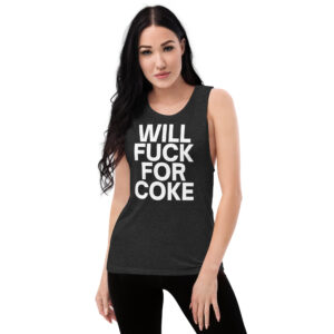 Will Fuck For Coke Ladies’ Muscle Tank