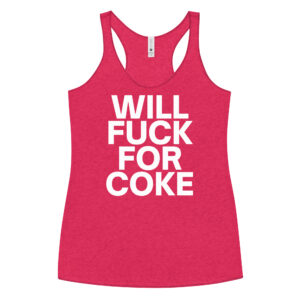 Will Fuck For Coke Women's Racerback Tank