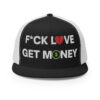 Fuck Love Get Money | Broken Red Heart Green Dollar Money Sign Trucker Cap