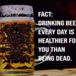 Drinking Beer Every Day Is Healthier Than Being Dead