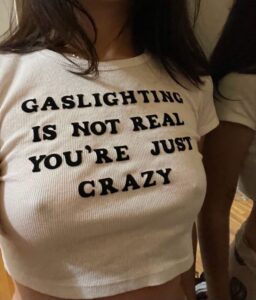 Gaslighting Is Not Real You're Just Crazy shirt erect nipples