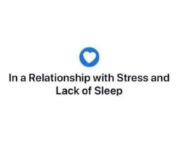 In a Relationship with Stress and Lack of Sleep