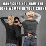 Make Sure You Have The Right Woman In Your Corner