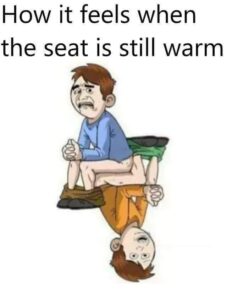 The Toilet Seat Is Still Warm