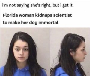 Woman Kidnaps Scientist To Make Her Dog Immortal