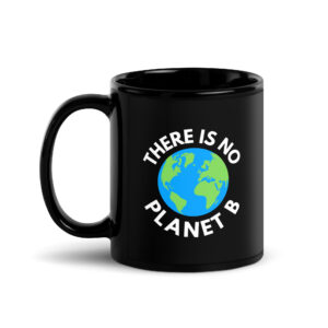 Alternative view of There Is No Planet B, Earth Day Global Warming Awareness Black Coffee Mug