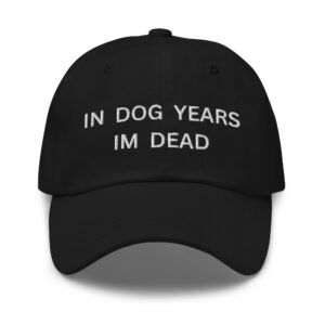IN DOG YEARS IM DEAD Hat