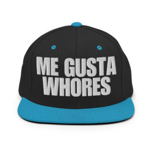 ME GUSTA WHORES Snapback Hat (Embroidered)