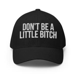 DON'T BE A LITTLE BITCH Flexfit Baseball Cap (Embroidered)