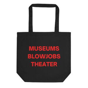 MUSEUMS BLOWJOBS THEATER Eco Tote Bag