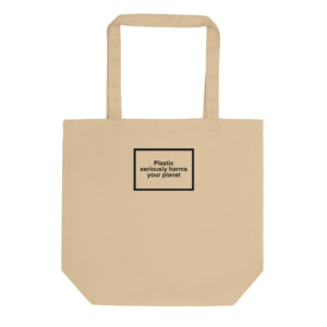 Plastic Seriously Harms Your Planet Eco Tote Bag