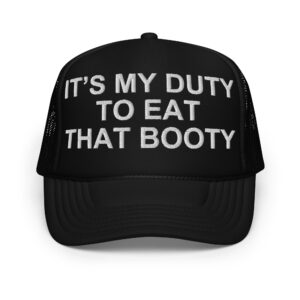 It's My Duty To Eat That Booty Hat (Embroidered)