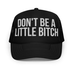 DON'T BE A LITTLE BITCH trucker hat (Embroidered)