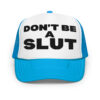 Don't Be A SLUT Trucker Hat (Embroidered)