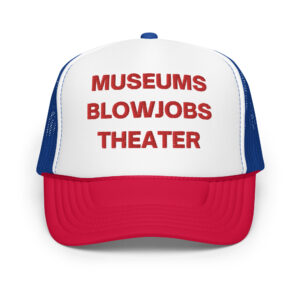 MUSEUMS BLOWJOBS THEATER Trucker hat (Embroidered)