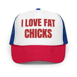 I LOVE FAT CHICKS (in red letters) Embroidered Trucker Hat
