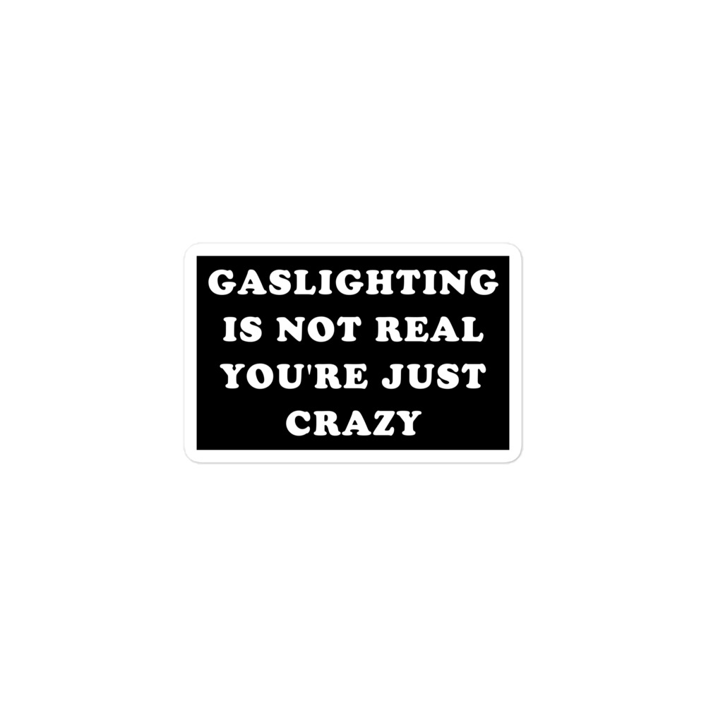 Gaslighting Is Not Real You’re Just Crazy sticker - Image 2