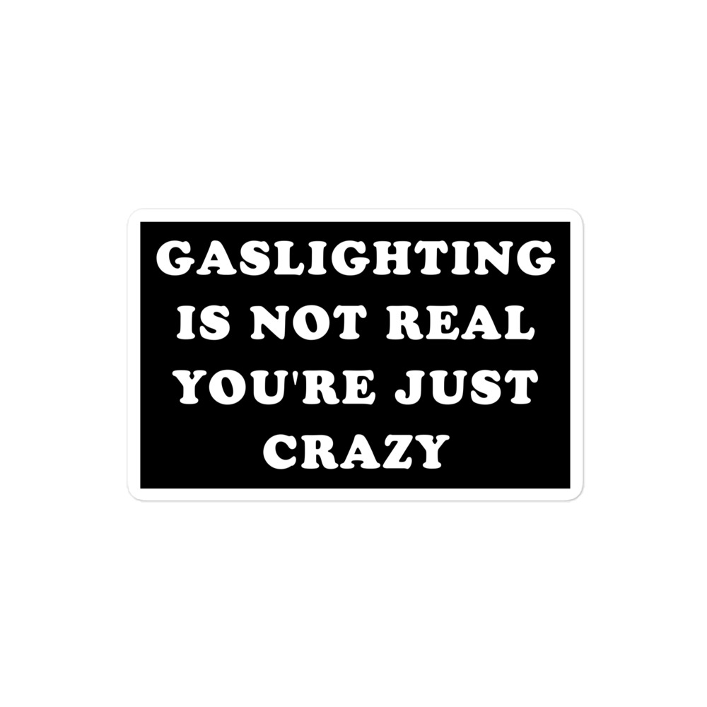 Gaslighting Is Not Real You’re Just Crazy sticker - Image 3