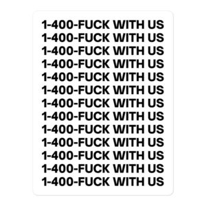 1-400-FUCK WITH US Sticker