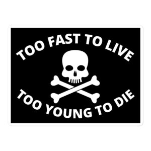 Too Fast to Live Too Young to Die sticker