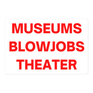 MUSEUMS BLOWJOBS THEATER Sticker