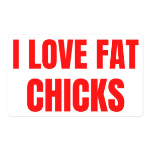 I LOVE FAT CHICKS (in red letters) sticker