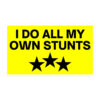 I Do All My Own Stunts sticker