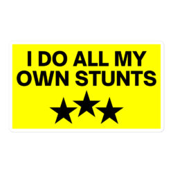 I Do All My Own Stunts sticker