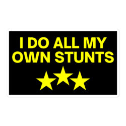 I Do All My Own Stunts (Yellow on Black) Sticker