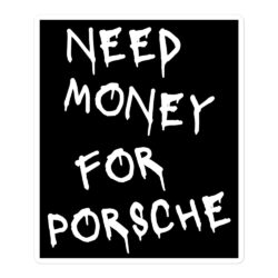 NEED MONEY FOR PORSCHE Black Sticker