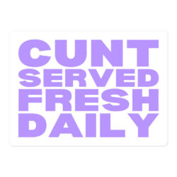 CUNT SERVED FRESH DAILY Sticker