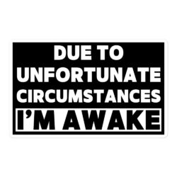 Due To Unfortunate Circumstances I'm Awake (black square logo) sticker