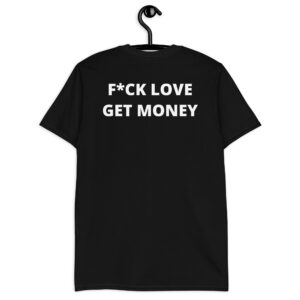 Fuck Love Get Money T-Shirt (FRONT + BACK)