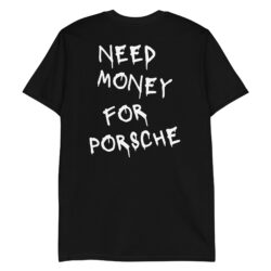 NEED MONEY FOR PORSCHE T-Shirt (BACK)