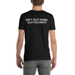DONβT SLUT-SHAME SLUT-CELEBRATE T-Shirt (BACK)