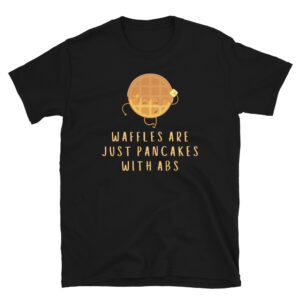 Waffles Are Just Pancakes With Abs - Cartoon Waffle With Abs T-Shirt