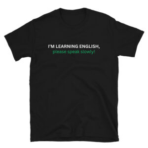 I'm Learning English Please Speak Slowly T-Shirt