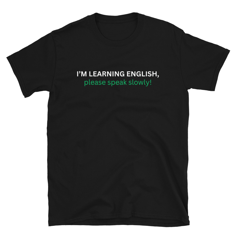 I'm Learning English Please Speak Slowly T-Shirt